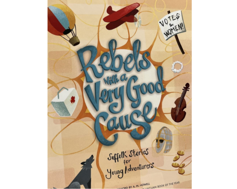 Rebels with a Very Good Cause: Suffolk stories for young adventurers book cover