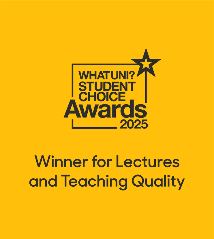 Winner for Lecturers and Teaching Quality. Whatuni Student Choice Awards 2025.